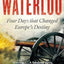 Waterloo Four Days that Changed Europe's Destiny /anglais