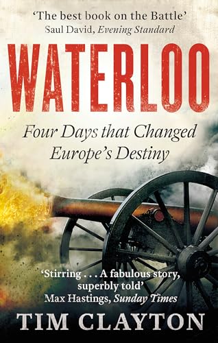 Waterloo Four Days that Changed Europe's Destiny /anglais