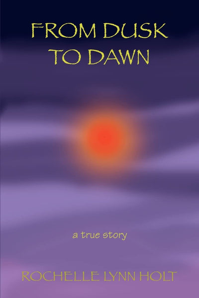 FROM DUSK TO DAWN: a true story