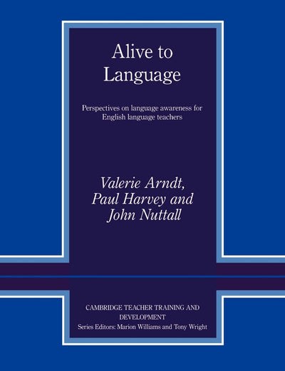 Alive to Language: Perspectives on Language Awareness for English Language Teachers (Cambridge Teacher Training and Development)