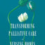 Transforming Palliative Care in Nursing Homes: The Social Work Role (End-of-Life Care: A Series)