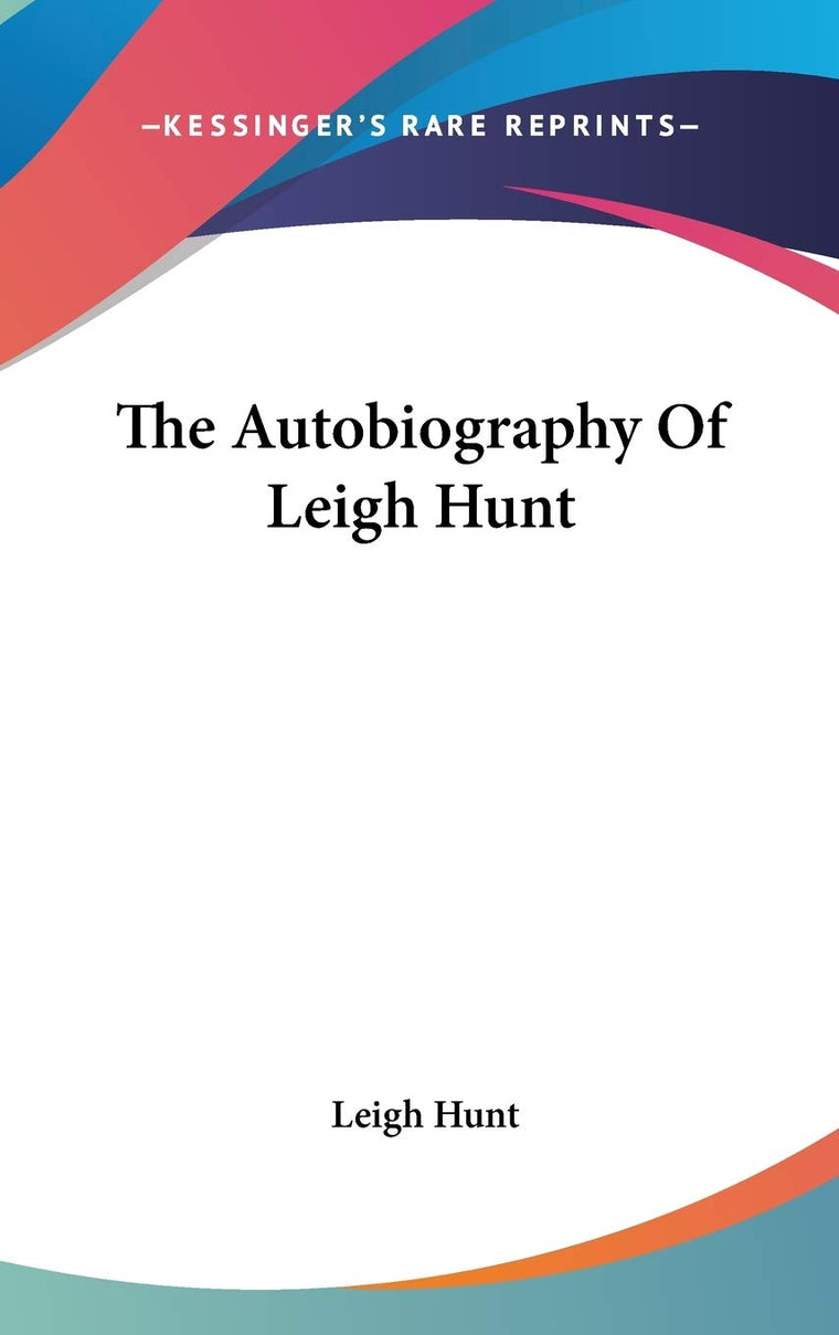 The Autobiography Of Leigh Hunt