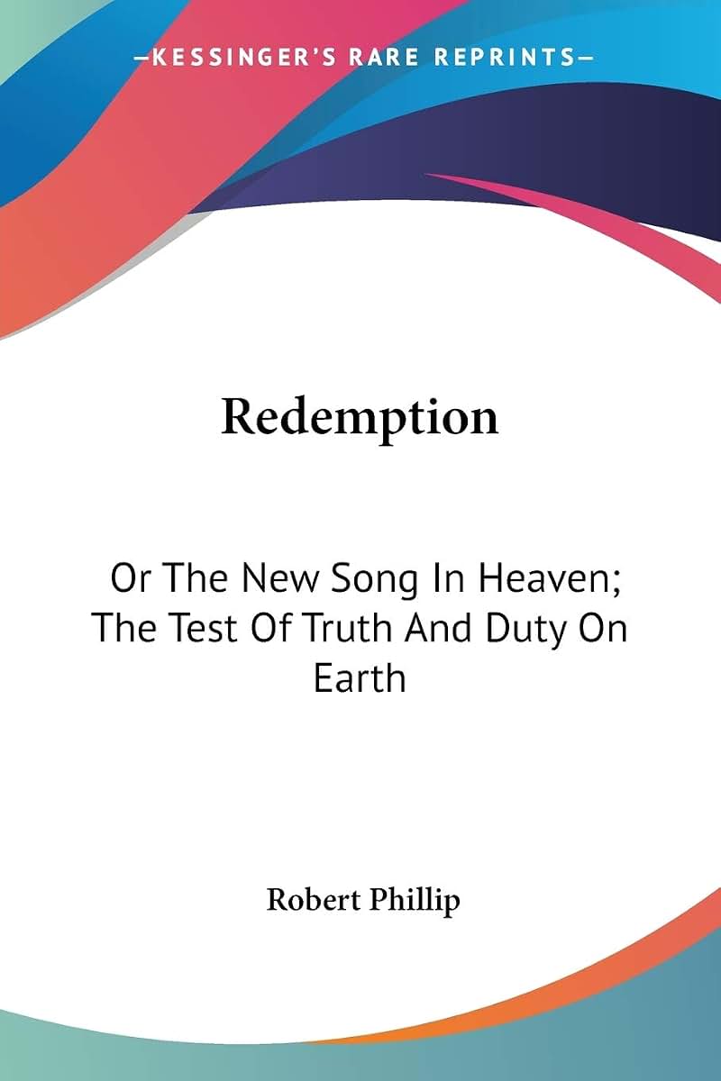 Redemption: Or The New Song In Heaven; The Test Of Truth And Duty On Earth