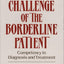 The Challenge of the Borderline Patient: Competency in Diagnosis and Treatment