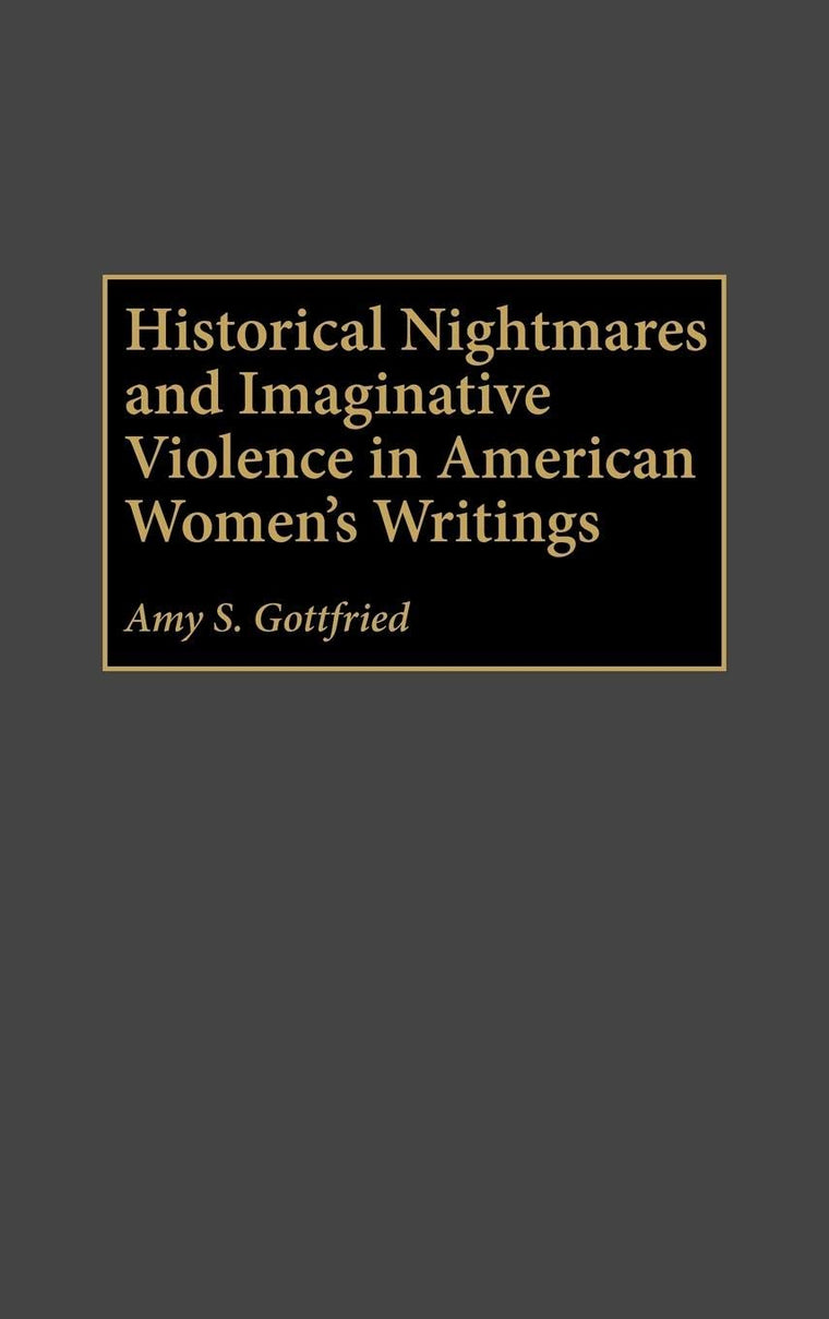 Historical Nightmares and Imaginative Violence in American Women's Writings (Contributions in Women's Studies)