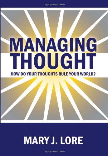 Managing Thought: How Do Your Thoughts Rule Your World?