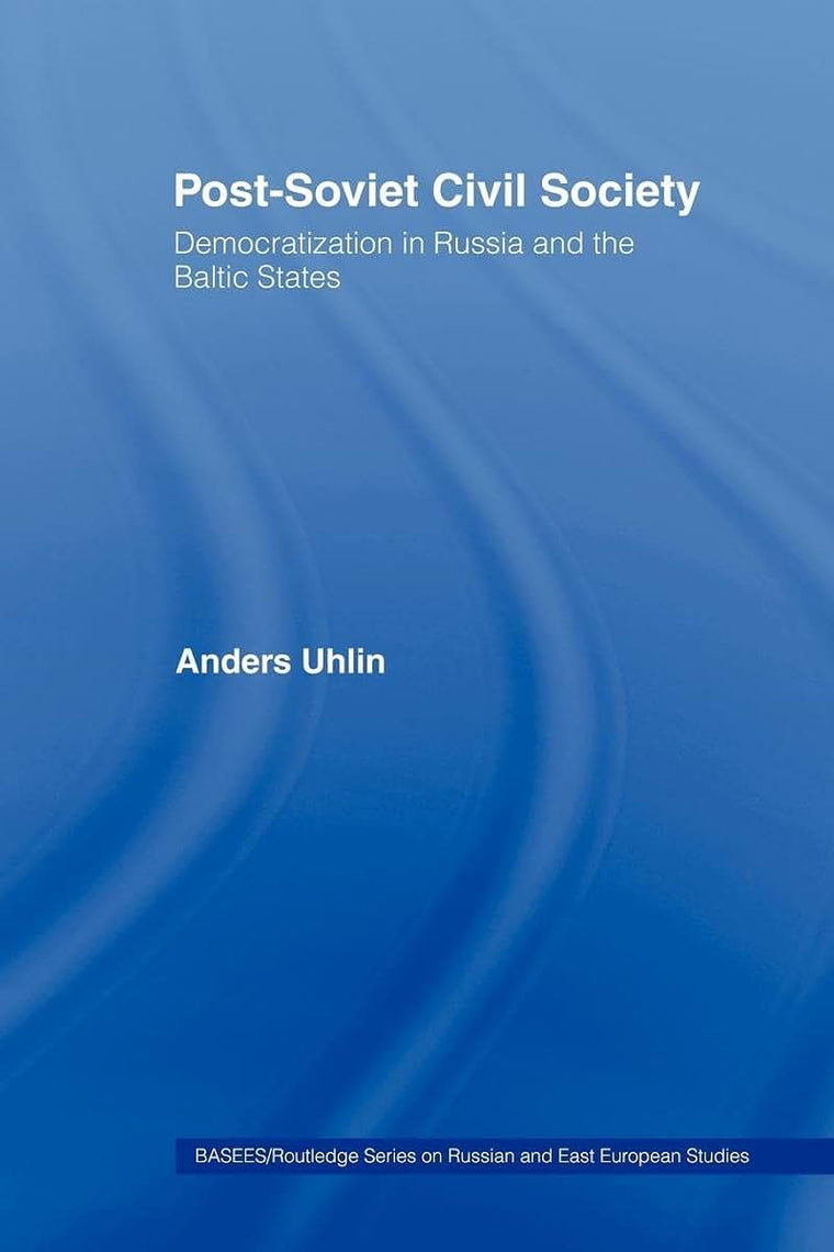 Post-Soviet Civil Society: Democratization in Russia and the Baltic States (BASEES/Routledge Series on Russian and East European Studies)