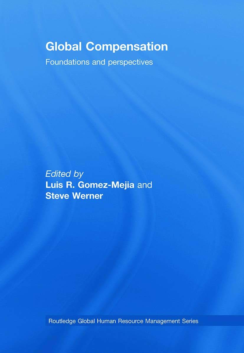 Global Compensation: Foundations and Perspectives (Global HRM)