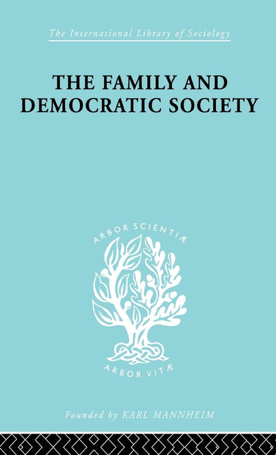 The Family and Democractic Society (International Library of Sociology)