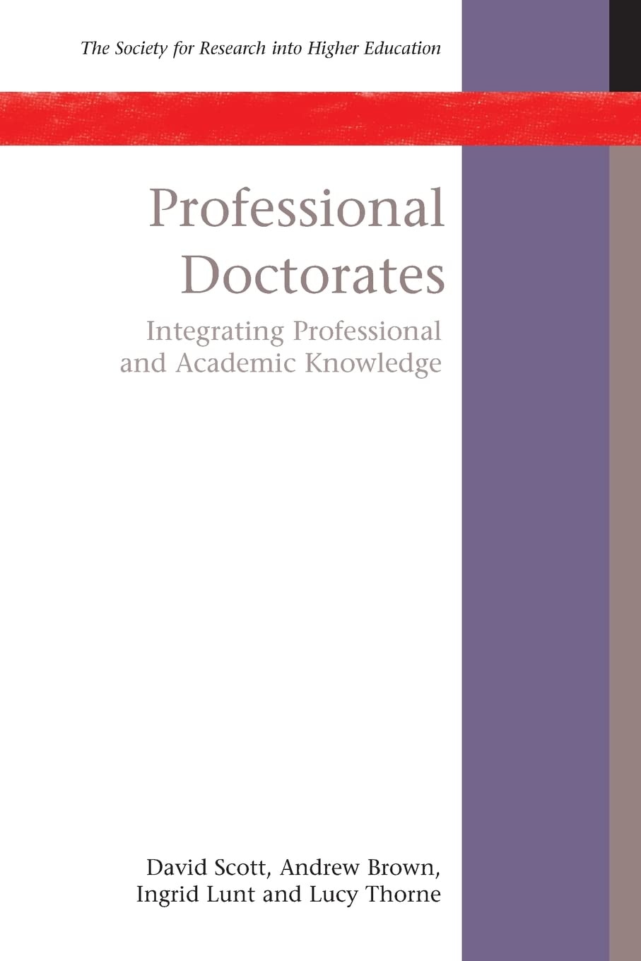 Professional Doctorates: Integrating Academic And Professional Knowledge: Integrating Academic and Professional Knowledge (Society for Research Into Higher Education)