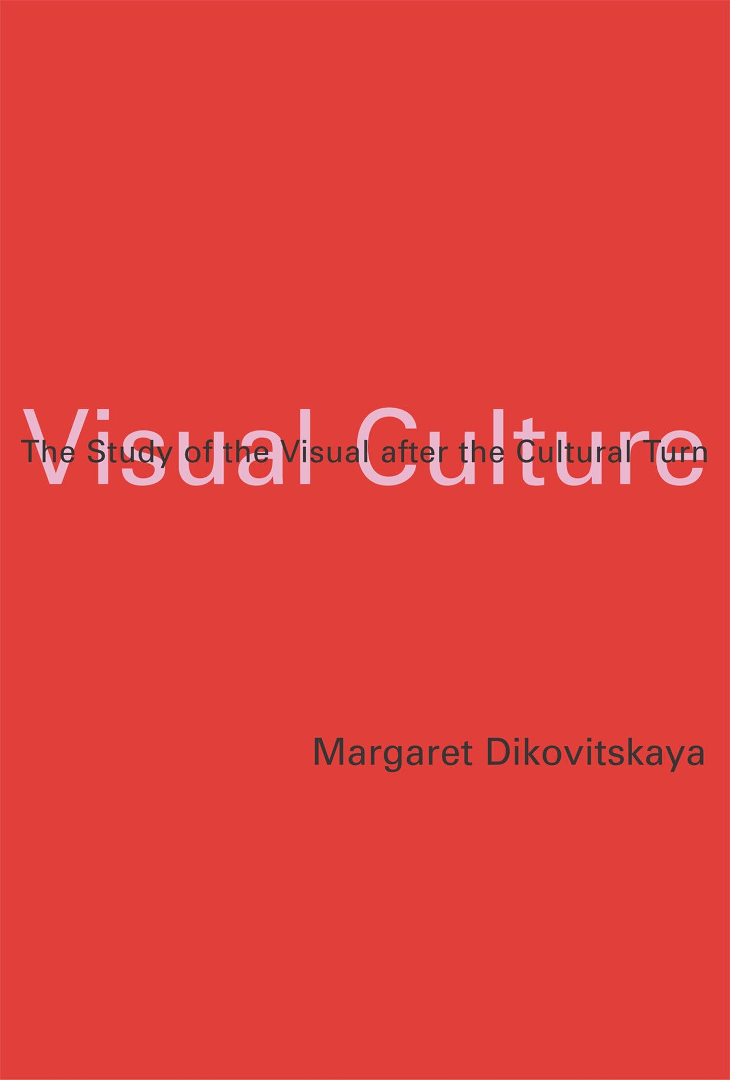 Visual Culture: The Study of the Visual after the Cultural Turn (Mit Press)