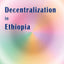 Decentralization in Ethiopia