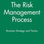 The Risk Management Process: Business Strategy and Tactics