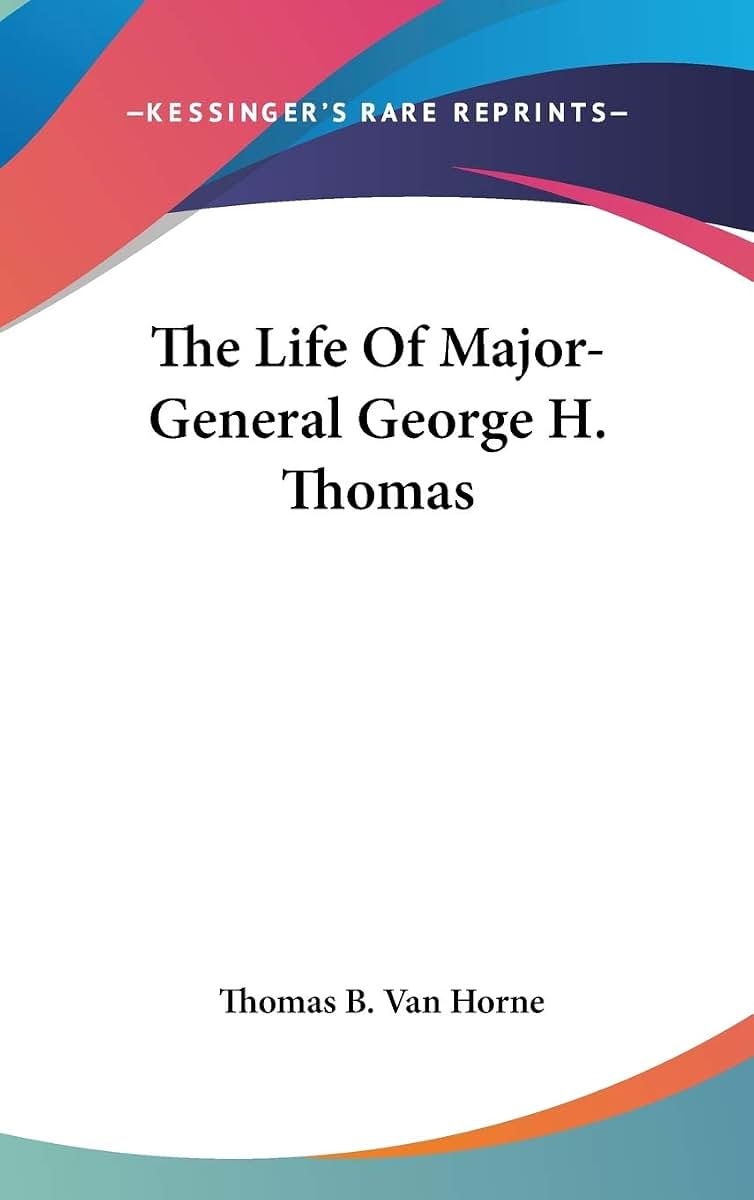 The Life Of Major-General George H. Thomas