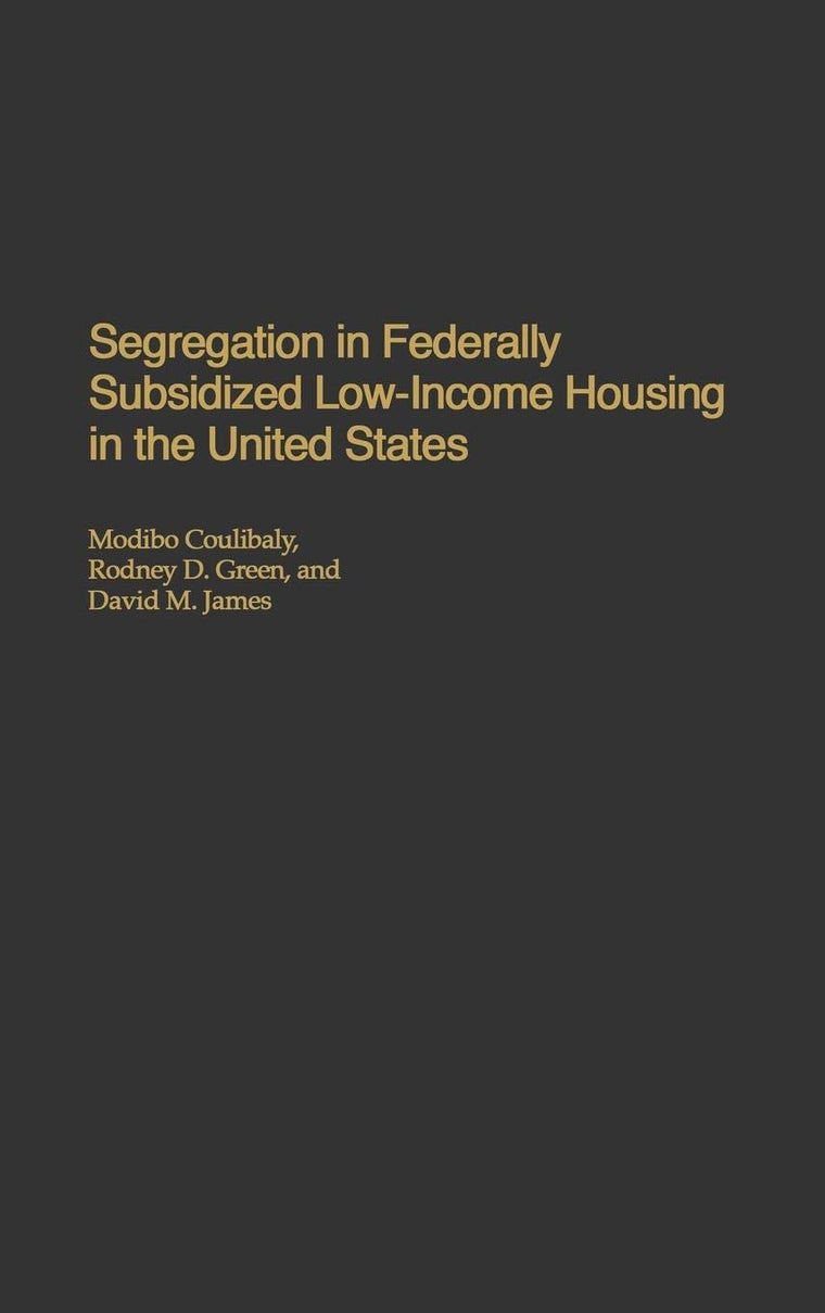 Segregation in Federally Subsidized Low-Income Housing in the United States: (Praeger Series in Political Economy)