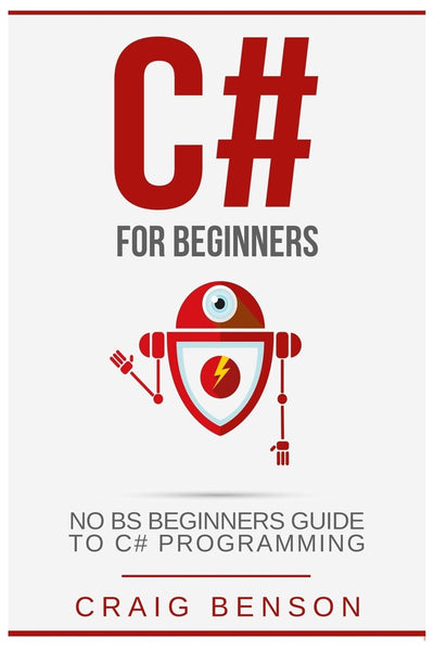 C#: The Most Useful Beginners Guide to C# Programming (Coding for Beginners)