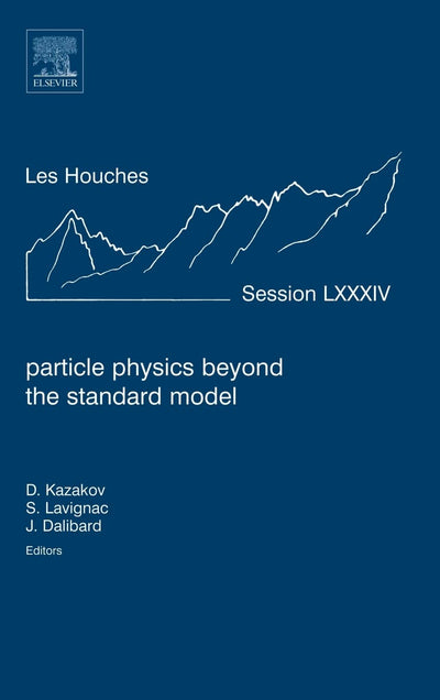 Particle Physics beyond the Standard Model: Lecture Notes of the Les Houches Summer School 2005 (Volume 84) (Les Houches, Volume 84)