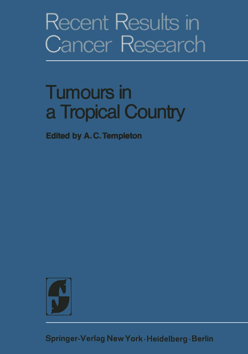 Tumours in a Tropical Country: A Survey of Uganda 1964-1968 (Recent Results in Cancer Research, 41)