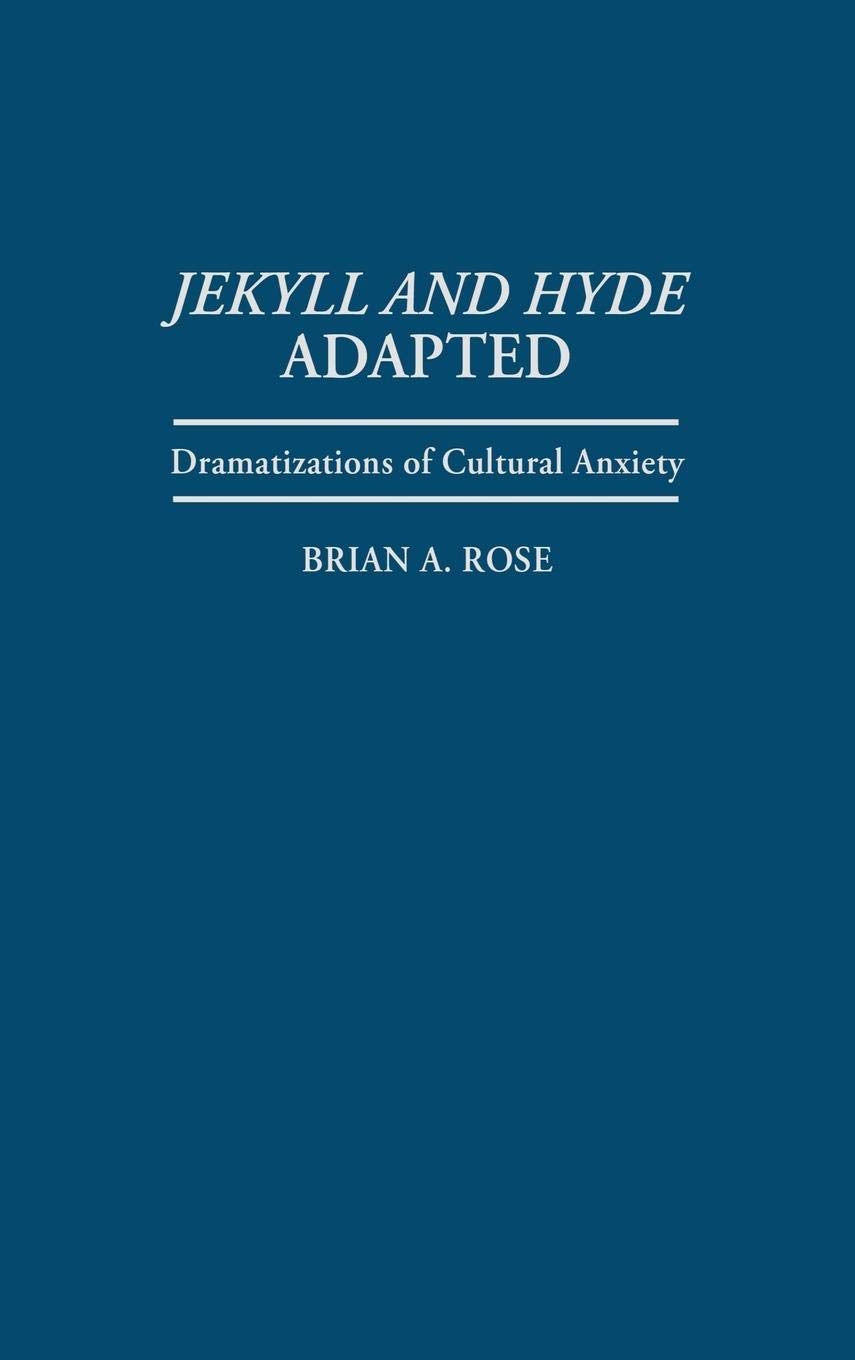 Jekyll and Hyde Adapted: Dramatizations of Cultural Anxiety (Contributions in Drama and Theatre Studies)