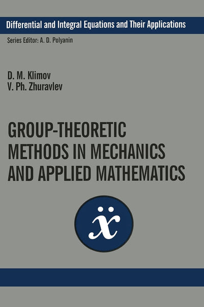 Group-Theoretic Methods in Mechanics and Applied Mathematics (Differential and Integral Equations and Their Applications)