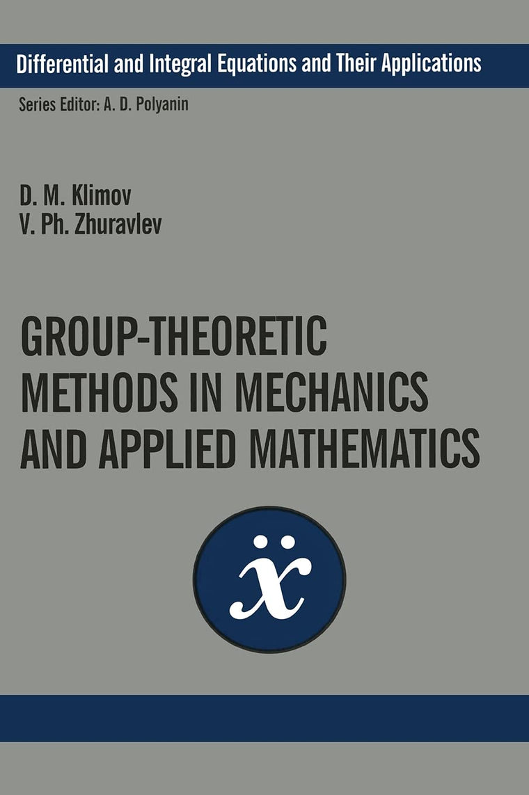 Group-Theoretic Methods in Mechanics and Applied Mathematics (Differential and Integral Equations and Their Applications)