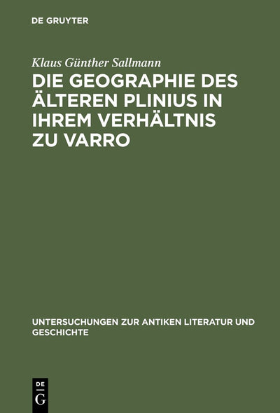 Die Geographie des lteren Plinius in ihrem Verhltnis zu Varro: Versuch einer Quellenanalyse (Untersuchungen zur antiken Literatur und Geschichte, 11) (German Edition)