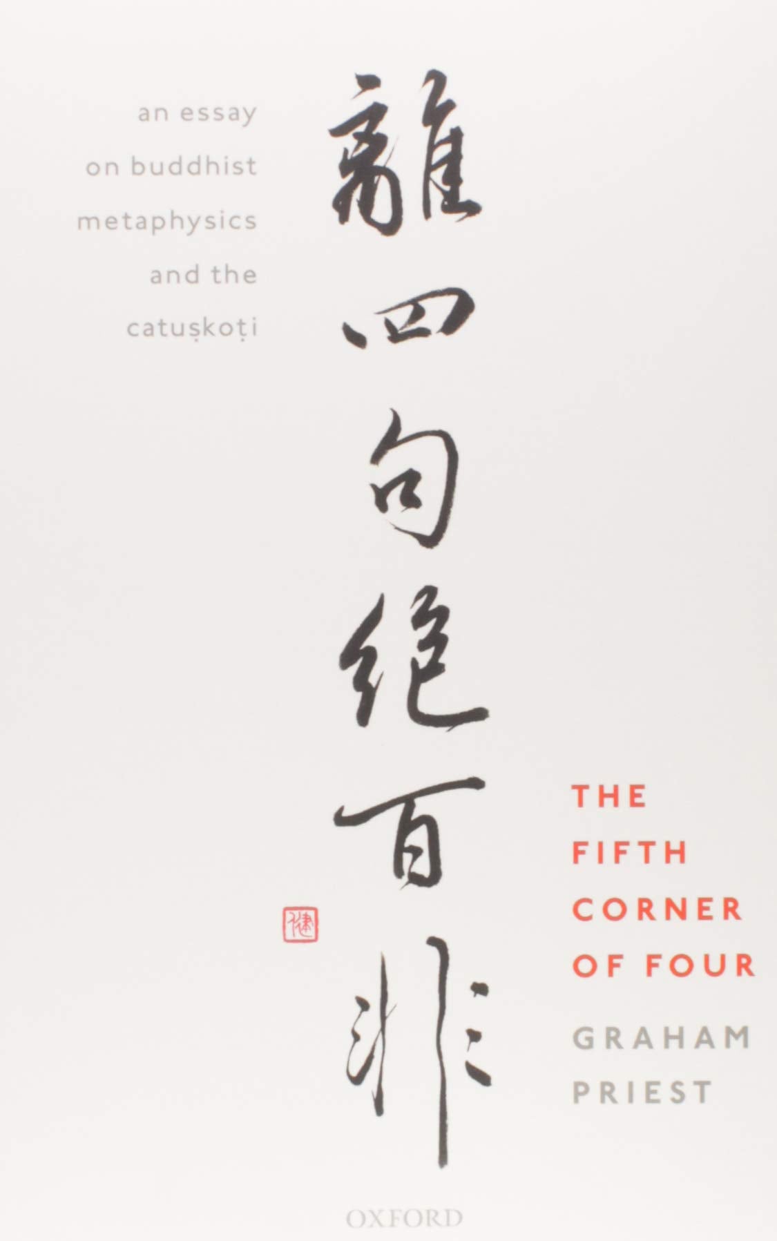 The Fifth Corner of Four: An Essay on Buddhist Metaphysics and the Catu?ko?i
