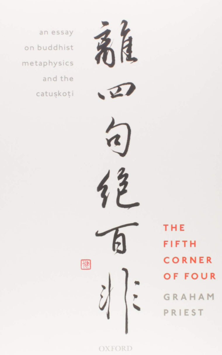 The Fifth Corner of Four: An Essay on Buddhist Metaphysics and the Catu?ko?i