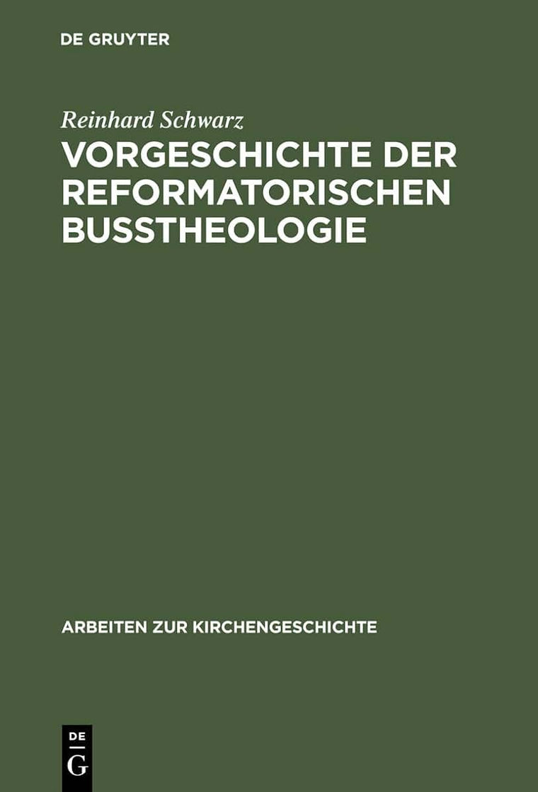 Vorgeschichte der reformatorischen Butheologie (Arbeiten zur Kirchengeschichte, 41) (German Edition)