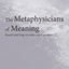 The Metaphysicians of Meaning (International Library of Philosophy)