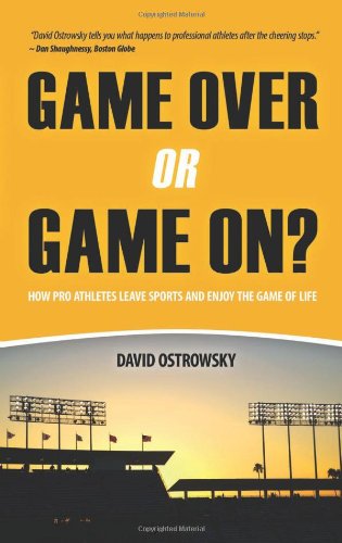 Game Over or Game On?: How Pro Athletes Leave Sports and Enjoy the Game of Life