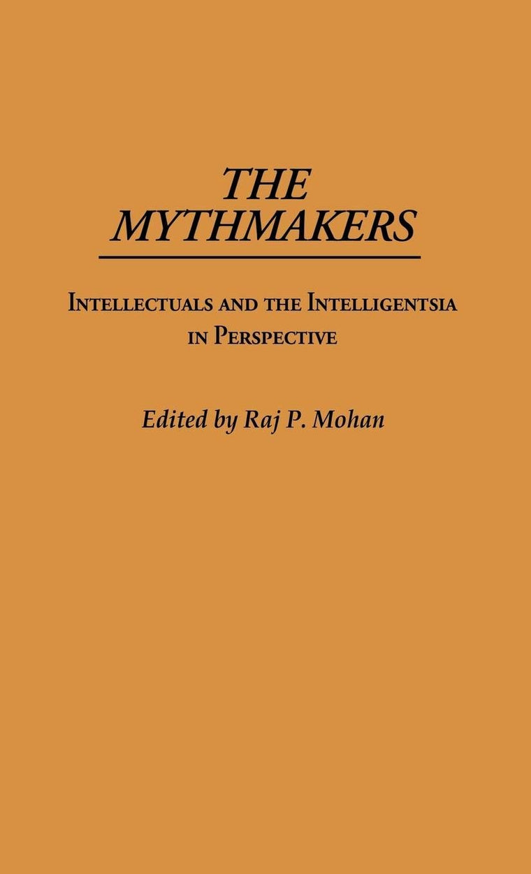 The Mythmakers: Intellectuals and the Intelligentsia in Perspective (Controversies in Science)