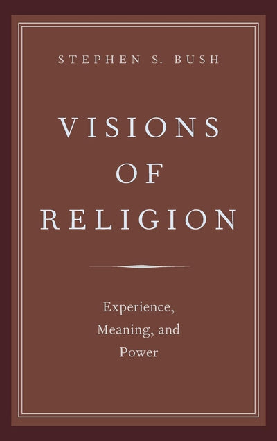 Visions of Religion: Experience, Meaning, and Power (AAR Reflection and Theory in the Study of Religion)