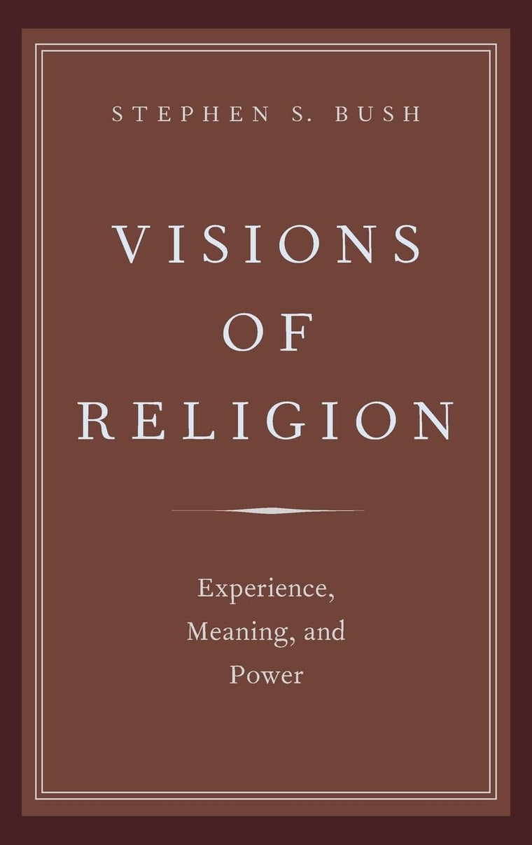 Visions of Religion: Experience, Meaning, and Power (AAR Reflection and Theory in the Study of Religion)
