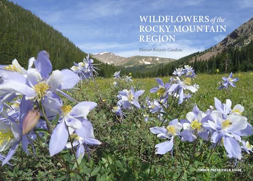 Wildflowers of the Rocky Mountain Region (A Timber Press Field Guide)