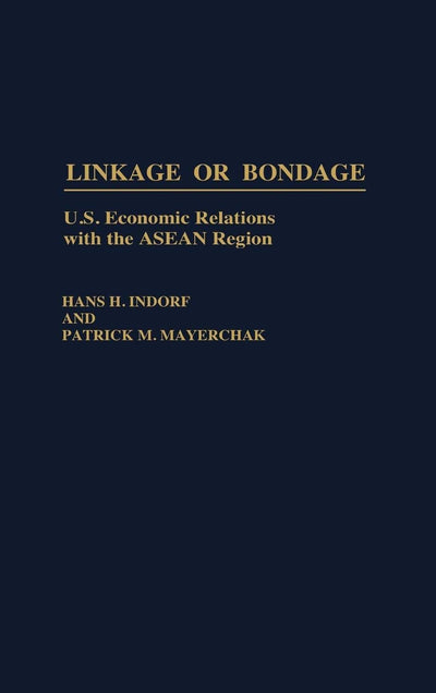 Linkage or Bondage: U.S. Economic Relations with the ASEAN Region (Contributions in Economics and Economic History)
