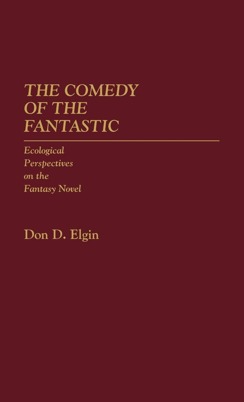 The Comedy of the Fantastic: Ecological Perspectives on the Fantasy Novel (Contributions to the Study of Science Fiction and Fantasy)