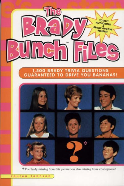 The Brady Bunch Files: 1,500 Brady Trivia Questions Guaranteed to Drive You Bananas!