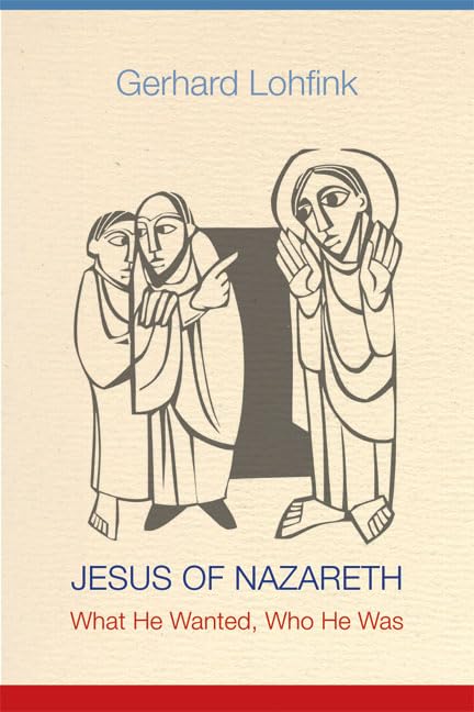 Jesus of Nazareth: What He Wanted, Who He Was by Lohfink