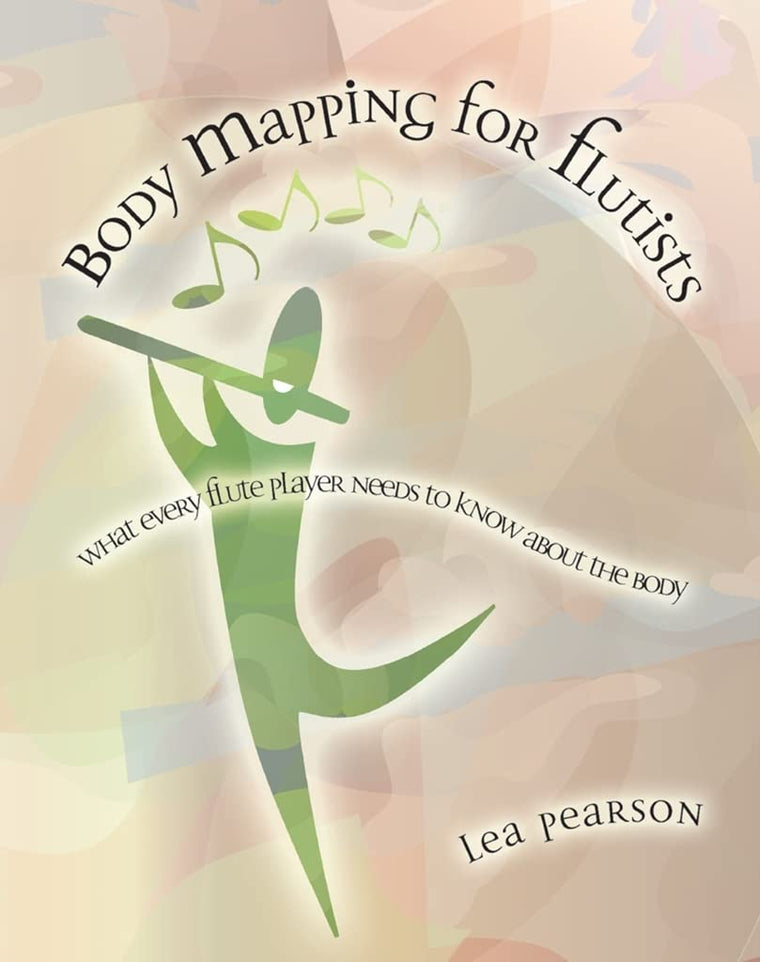 Body Mapping for Flutists: What Every Flute Player Needs to Know About the Body