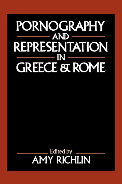 Pornography and Representation in Greece and Rome by Richlin