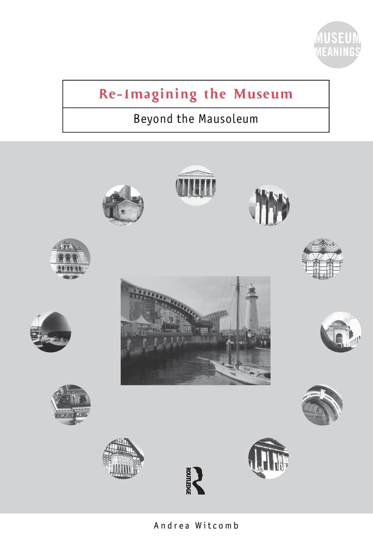 Re-Imagining the Museum (Museum Meanings)