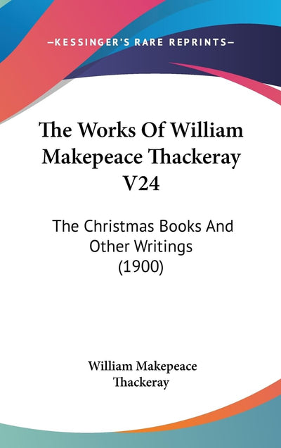 The Works Of William Makepeace Thackeray V24: The Christmas Books And Other Writings (1900)