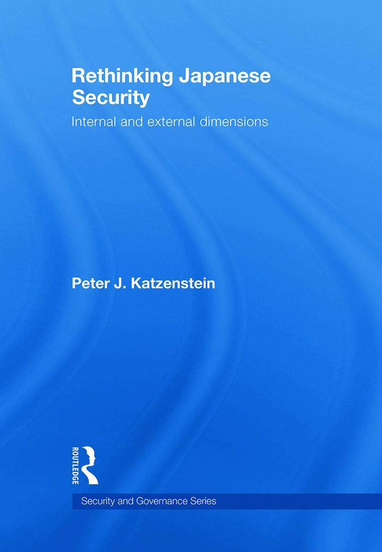 Rethinking Japanese Security: Internal and External Dimensions (Security and Governance)