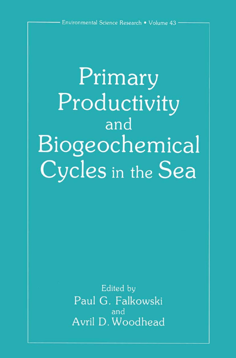 Primary Productivity and Biogeochemical Cycles in the Sea (Environmental Science Research, 43)