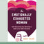 The Emotionally Exhausted Woman: Why You're Feeling Depleted and How to Get What You Need