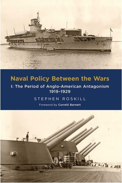 Naval Policy Between the Wars: I: The Period of Anglo-American Antagonism 1919-1929