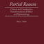 Partial Reason: Critical and Constructive Transformations of Ethics and Epistemology (Contributions in Philosophy)