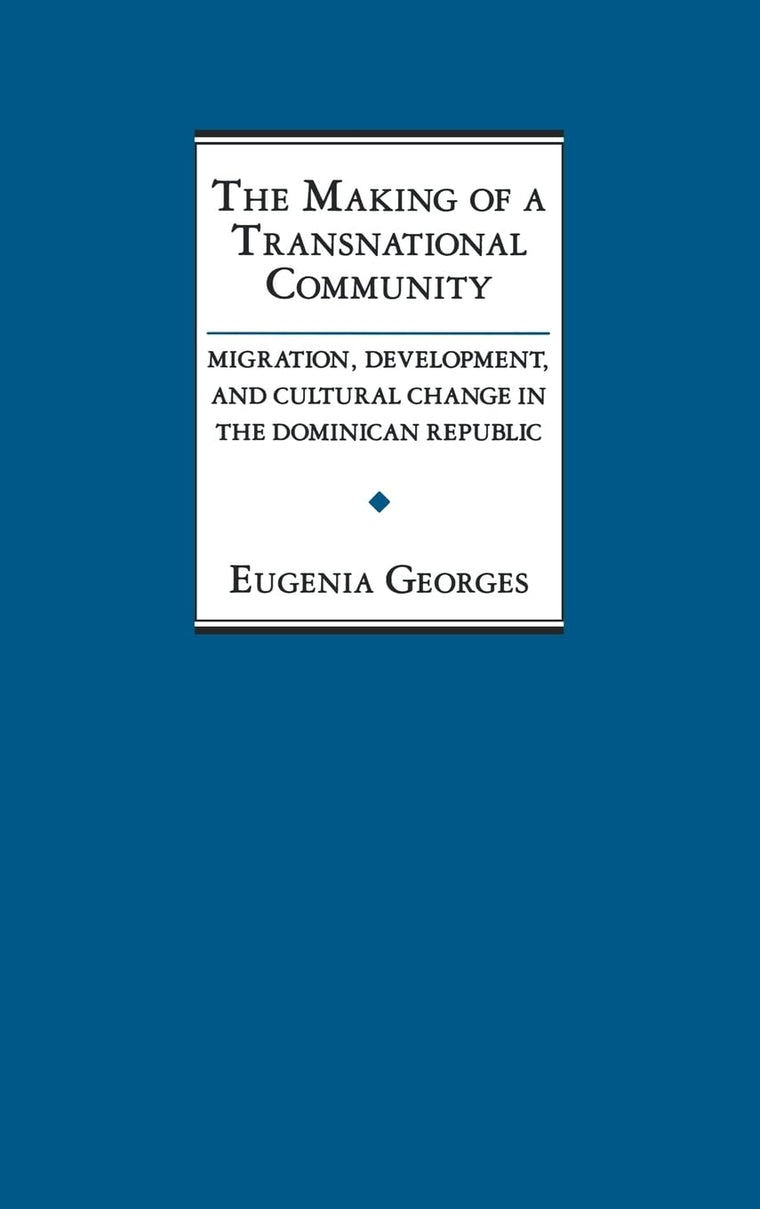 The Making of a Transnational Community: Migration, Development, and Cultural Change in the Dominican Republic