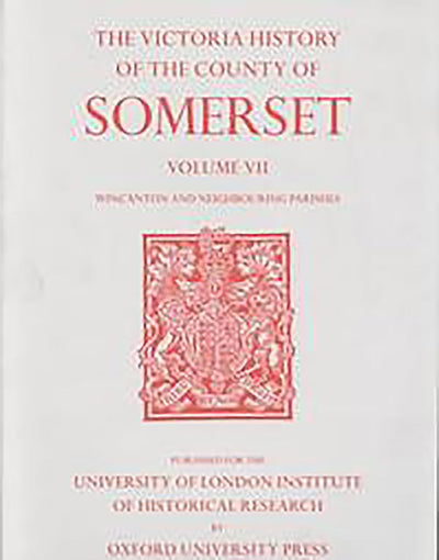 A History of the County of Somerset: Volume VII Burton, Horethorne and Norton Ferris Hundreds (Wincanton and Neighbou (Victoria County History)